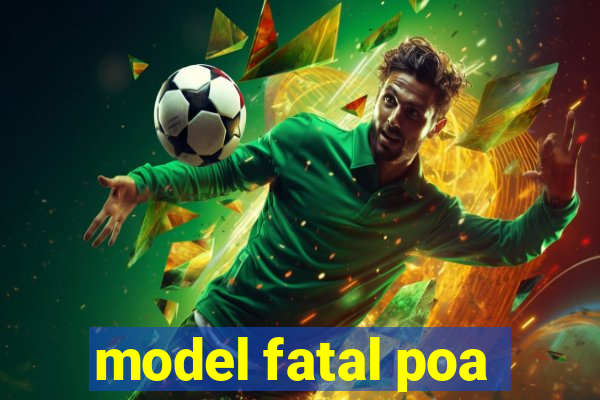 model fatal poa